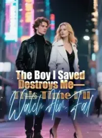 The Boy I Saved Destroys Me—This Time I’ll Watch Him Fal