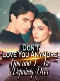 I Don’t Love You Anymore. You and I Are Definitely Over!