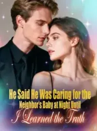 He Said He Was Caring for the Neighbor’s Baby at Night,  Until I Learned the Truth
