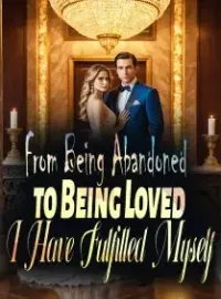 From Being Abandoned to Being Loved: I Have Fulfilled Myself