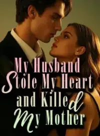 My Husband Stole My Heart and Killed My Mother