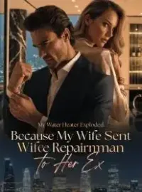 My Water Heater Exploded,Because My Wife Sent the Repairman to Her Ex