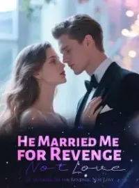 He Married Me for Revenge, Not Love