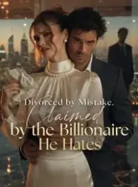 Divorced by Mistake, Claimed by the Billionaire He Hates