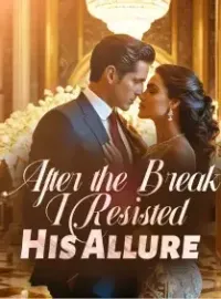 After the Break, I Resisted His Allure