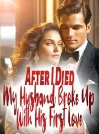 After I Died, My Husband Broke Up With His First Love