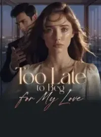 Too Late to Beg for My Love
