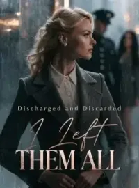Discharged and Discarded I Left Them All