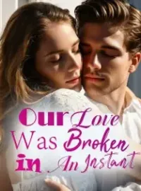 Our Love Was Broken in An Instant