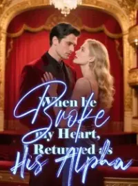 When He Broke My Heart, I Returned as His Alpha.