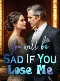 You will be Sad If You Lose Me