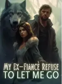 My Ex-Fiancè Refuse to Let Me Go