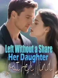 Left Without a Share, Her Daughter Lost Her Mind