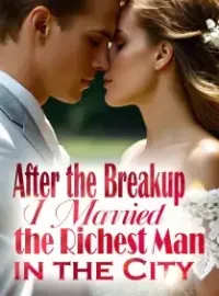 After the Breakup, I Married the Richest Man in the City