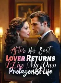 After His Best Lover Returns, I Live My Own Protagonist Life