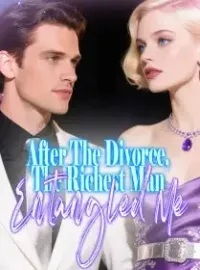 After The Divorce, The Richest Man Entangled Me