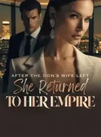 After the Don’s Wife Left, She Returned to Her Empire
