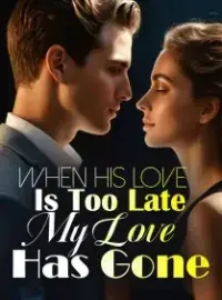 When His Love Is Too Late, My Love Has Gone