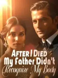 After I Died, My Father Didn't Recognize My Body
