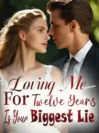 Loving Me For Twelve Years Is Your Biggest Lie