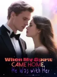 When My Spirit Came Home, He Was with Her