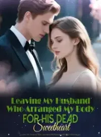 Leaving My Husband Who Arranged My Body for His Dead Sweetheart