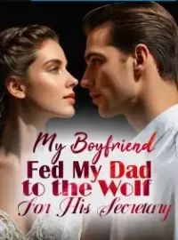 My Boyfriend Fed My Dad to the Wolf For His Secretary