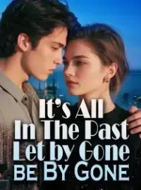 It’s All In The Past Let by Gone be By Gone