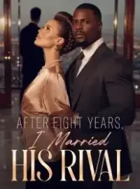 After Eight Years, I Married His Rival