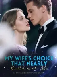 My Wife's Choice That Nearly Killed Me