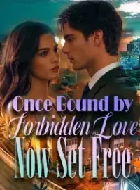 Once Bound by Forbidden Love, Now Set Free