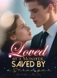 Loved by a Monster, Saved by a Stranger