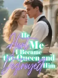 He Hurt Me, I Became the Queen and Destroyed Him