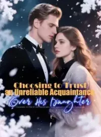 Choosing to Trust an Unreliable Acquaintance, Over His Daughter