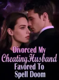 Divorced My Cheating Husband, Favored To Spell Doom