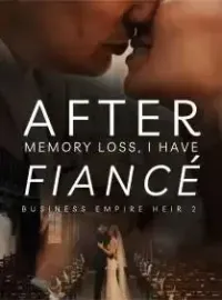 After Memory Loss, I Have Fiancé (Business Empire Heir 2)