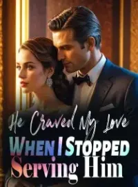 He Craved My Love When I Stopped Serving Him