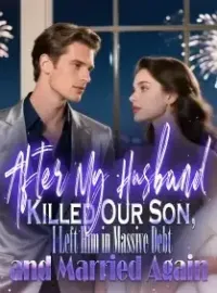 After My Husband Killed Our Son, I Left Him in Massive Debt and Married Again