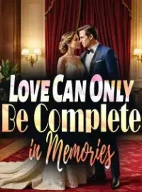 Love Can Only Be Complete in Memories