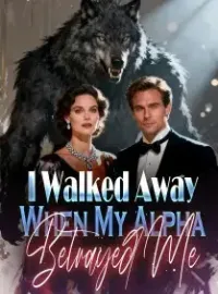 I Walked Away When My Alpha Betrayed Me