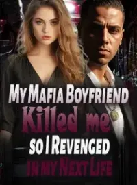 My Mafia Boyfriend Killed me, so I Revenged in my Next Life