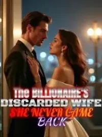 The Billionaire's Discarded Wife She Never Came Back