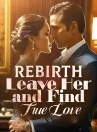 Rebirth: Leave Her and Find True Love