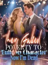 They Faked Poverty to 'Build My Character'—Now I'm Dead