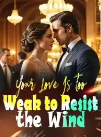 Your Love Is too Weak to Resist the Wind