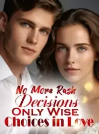 No More Rash Decisions, Only Wise Choices in Love