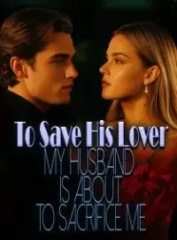 To Save His Lover, My Husband Is About To Sacrifice Me