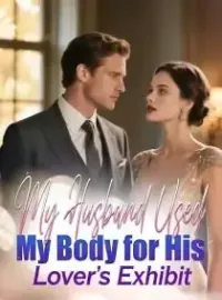 My Husband Used My Body for His Lover's Exhibit