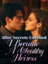 After Secrets Unveiled, I Became A Wealthy Heiress