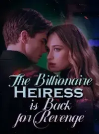 The Billionaire Heiress is Back for Revenge